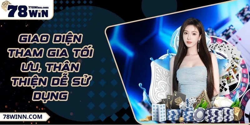 Giao diện tham gia tối ưu, thân thiện dễ sử dụng