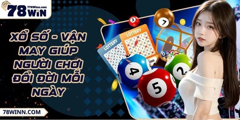 Xổ số - Vận may giúp người chơi đổi đời mỗi ngày