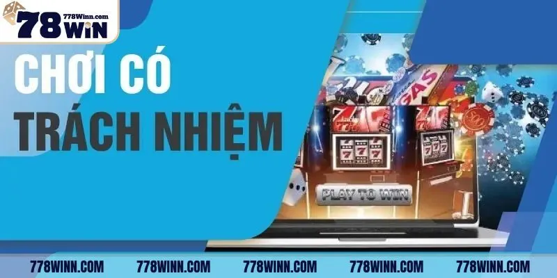 Chơi có trách nhiệm 78Win - Cam kết trung thực