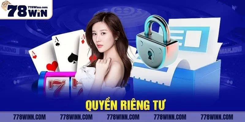 Vì sao có chính sách quyền riêng tư 78Win